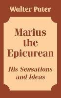 Marius the Epicurean: His Sensations and Ideas - Walter Pater - cover