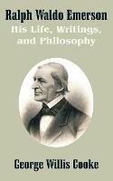 Ralph Waldo Emerson: His Life, Writings, and Philosophy - George Willis Cooke - cover