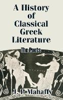 A History of Classical Greek Literature: The Poets - John Pentland Mahaffy - cover