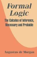 Formal Logic: The Calculus of Inference, Necessary and Probable - Augustus de Morgan - cover