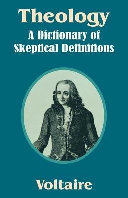 Theology: A Dictionary of Skeptical Definitions - Voltaire - cover