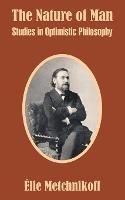 The Nature of Man: Studies in Optimistic Philosophy - Elie Metchnikoff - cover