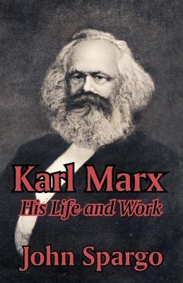 Karl Marx: His Life and Work - John Spargo - cover