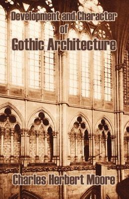 Development and Character of Gothic Architecture - Charles Herbert Moore - cover