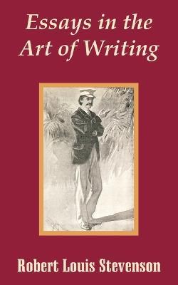 Essays in the Art of Writing - Robert Louis Stevenson - cover
