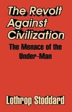 The Revolt Against Civilization: The Menace of the Under-Man