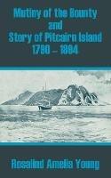 Mutiny of the Bounty and Story of Pitcairn Island 1790 - 1894 - Rosalind Amelia Young - cover