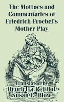 The Mottoes and Commentaries of Friedrich Froebel's Mother Play - Friedrich Froebel - cover