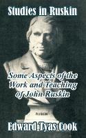 Studies in Ruskin: Some Aspects of the Work and Teaching of John Ruskin - Edward Tyas Cook - cover