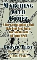 Marching with Gomez: A War Correspondent's Field Note-Book Kept During Four Months with the Cuban Army - Grover Flint - cover