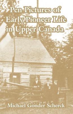 Pen Pictures of Early Pioneer Life in Upper Canada - Michael Gonder Scherck - cover