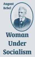 Woman Under Socialism - August Bebel - cover