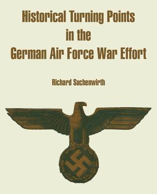 Historical Turning Points in the German Air Force War Effort - Richard Suchenwirth - cover