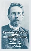 Reminiscences of Anton Chekhov - Maxim Gorky,Alexander Kuprin,Ivan A Bunin - cover