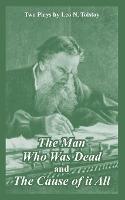 The Man Who Was Dead and The Cause of it All (Two Plays) - Leo N Tolstoy - cover