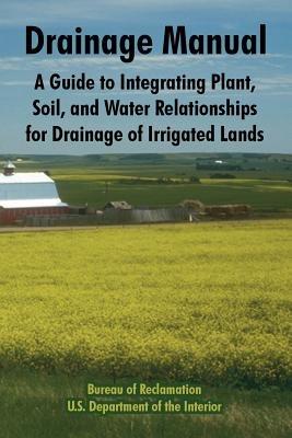 Drainage Manual: A Guide to Integrating Plant, Soil, and Water Relationships for Drainage of Irrigated Lands - Bureau of Reclamation,U S Department of the Interior - cover