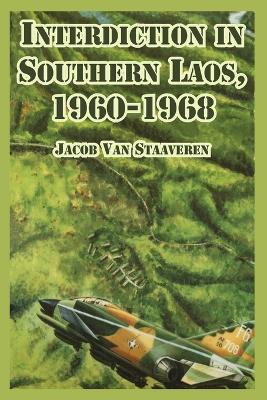 Interdiction in Southern Laos, 1960-1968 - Jacob Van Staaveren - cover