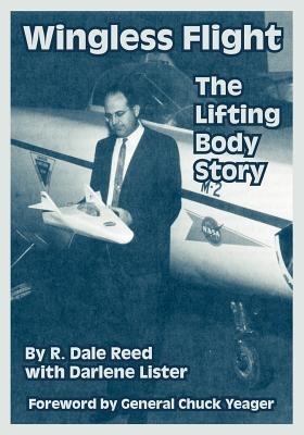 Wingless Flight: The Lifting Body Story - R Dale Reed,Darlene Lister - cover