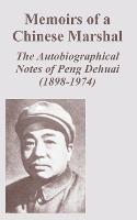 Memoirs of a Chinese Marshal: The Autobiographical Notes of Peng Dehuai (1898-1974) - Peng Dehuai - cover