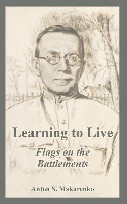 Learning to Live: Flags on the Battlements - Anton S Makarenko - cover
