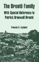 The Bronte Family: With Special Reference to Patrick Branwell Bronte