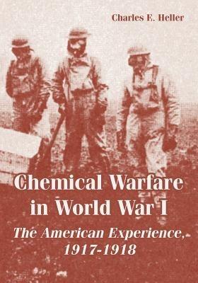 Chemical Warfare in World War I: The American Experience, 1917-1918 - Charles E Heller - cover