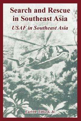 Search and Rescue in Southeast Asia: USAF in Southeast Asia - Earl Tilford - cover