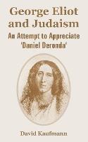 George Eliot and Judaism: An Attempt to Appreciate 'Daniel Deronda'