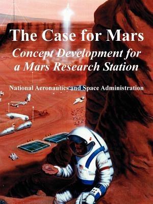 The Case for Mars: Concept Development for a Mars Research Station - N a S a - cover