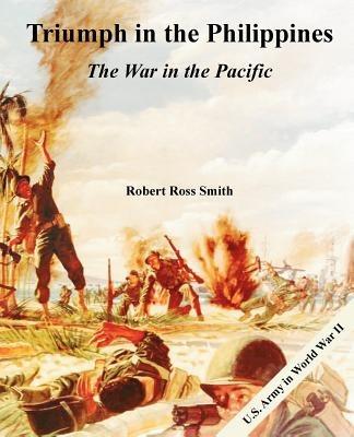 Triumph in the Philippines: The War in the Pacific - Robert Ross Smith - cover