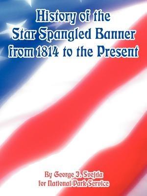 History of the Star Spangled Banner from 1814 to the Present - George J Svejda,National Park Service - cover