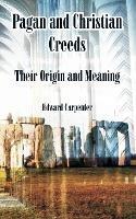 Pagan and Christian Creeds: Their Origin and Meaning - Edward Carpenter - cover