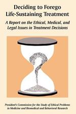 Deciding to Forego Life-Sustaining Treatment: A Report on the Ethical, Medical, and Legal Issues in Treatment Decisions