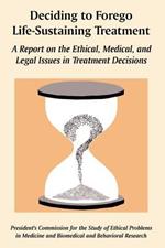 Deciding to Forego Life-Sustaining Treatment: A Report on the Ethical, Medical, and Legal Issues in Treatment Decisions