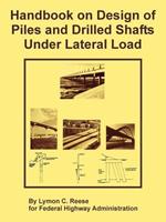 Handbook on Design of Piles and Drilled Shafts Under Lateral Load