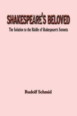 Shakespeare's Beloved: The Solution to the Riddle of Shakespeare's Sonnets - Rudolf Schmid - cover