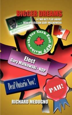 Bigger Dreams: A Two Act Play About Deaf Politician Gary Malkowski - RICHARD MEDUGNO - cover