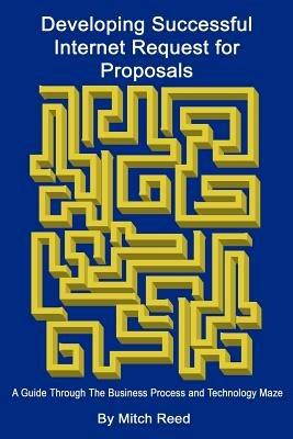 Developing Successful Internet Request for Proposals: A Guide Through the Business Process and Technology Maze - Mitch Reed - cover