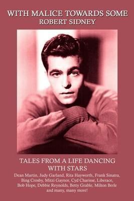With Malice towards Some: Tales from a Life Dancing with Stars - Robert Sidney - cover