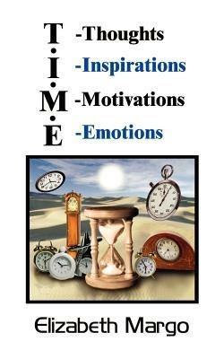 T.I.M.E.: T-Thoughts I-Inspirations M-Motivations E-Emotions - Elizabeth Margo - cover
