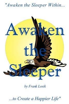 Awaken the Sleeper: "Awaken the Sleeper within to Create a Happier Life" - Frank Losik - cover