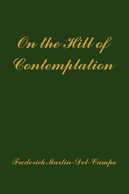 On the Hill of Contemplation - Frederick Martin-Del-Campo - cover