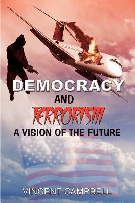 Democracy and Terrorism: A Vision of the Future - Vincent Campbell - cover