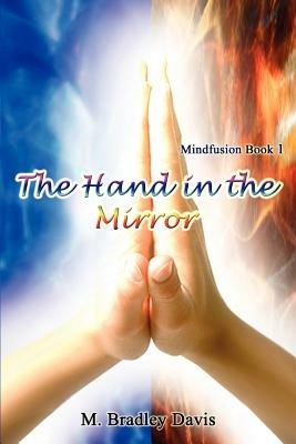 The Hand in the Mirror: Mindfusion Book 1 - M. Bradley Davis - cover