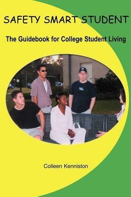 Safety Smart Student: The Guidebook for College Student Living - Colleen Kenniston - cover