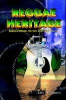 Reggae Heritage: Jamaica's Music History, Culture & Politic