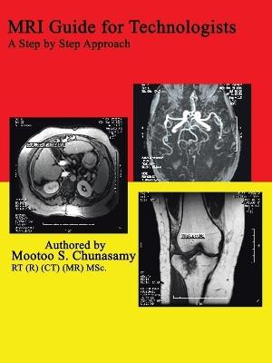 Mri Guide for Technologists: A Step by Step Approach: A Step by Step Approach - Mootoo S. Chunasamy - cover