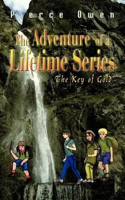 The Adventure of a Lifetime Series: The Key of Gold - Pierce Owen - cover