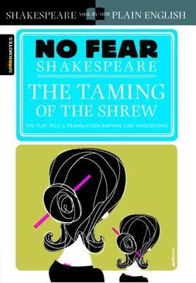 The Taming of the Shrew: No Fear Shakespeare Side-by-Side Plain English - William Shakespeare,SparkNotes - cover