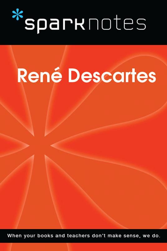 Rene Descartes (SparkNotes Philosophy Guide)